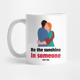 Be the sunshine in someone else's day Mug